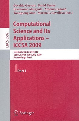 Computational Science and Its Applications -- Iccsa 2009: International Conference, Seoul, Korea, June 29--July 2, 2009, Proceedings, Part I by Gervasi, Osvaldo