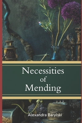 Necessities of Mending by Barylski, Alexandra