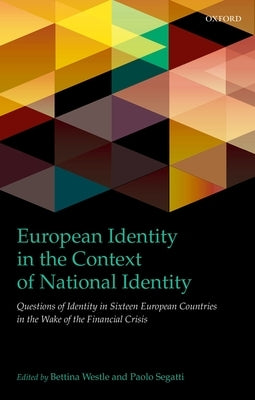 European Identity in the Context of National Identity: Questions of Identity in Sixteen European Countries in the Wake of the Financial Crisis by Westle, Bettina