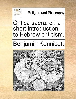 Critica Sacra; Or, a Short Introduction to Hebrew Criticism. by Kennicott, Benjamin