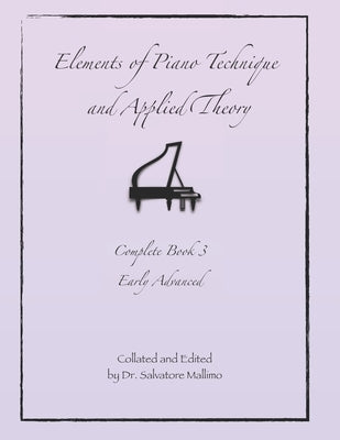 Elements of Piano Technique and Applied Theory: Complete Book 3 Early Advanced by Mallimo, Salvatore