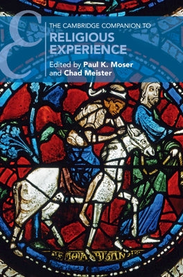 The Cambridge Companion to Religious Experience by Moser, Paul K.