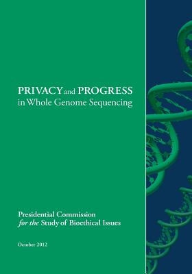 PRIVACY and PROGRESS in Whole Genome Sequencing by Presidential Commission for the Study of