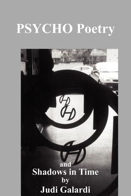 PSYCHO Poetry and Shadows in Time by Galardi, Judi
