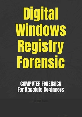 Digital Windows Registry Forensic by Ngoie, Issa
