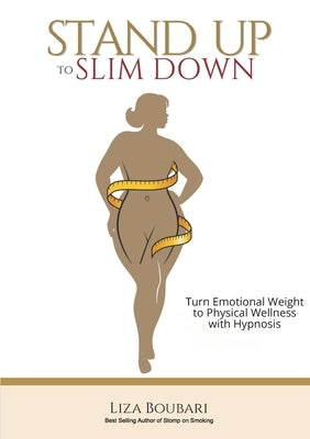 Stand Up to Slim Down: Your Guide to Transforming Emotional Weight into Physical Wellness by Boubari, Liza