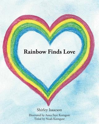 Rainbow Finds Love by Isaacson, Shirley