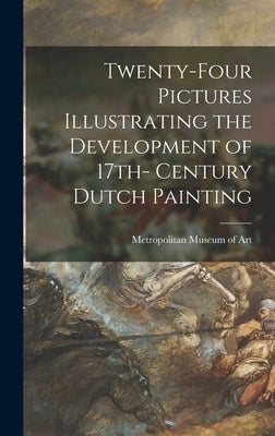 Twenty-four Pictures Illustrating the Development of 17th- Century Dutch Painting by Metropolitan Museum of Art (New York
