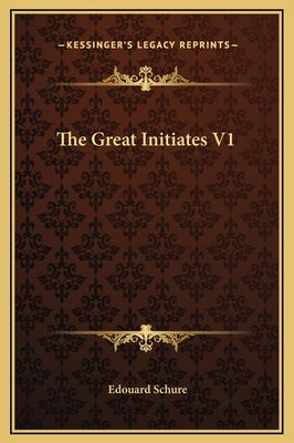 The Great Initiates V1 by Schure, Edouard