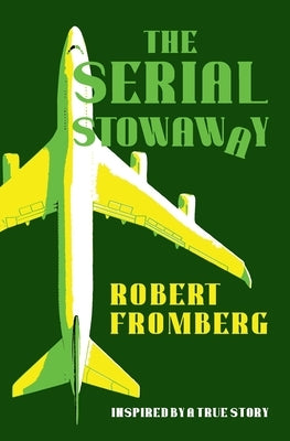 The Serial Stowaway: Inspired by a True Story by Fromberg, Robert
