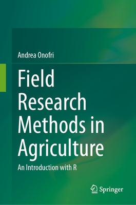 Field Research Methods in Agriculture: An Introduction with R by Onofri, Andrea