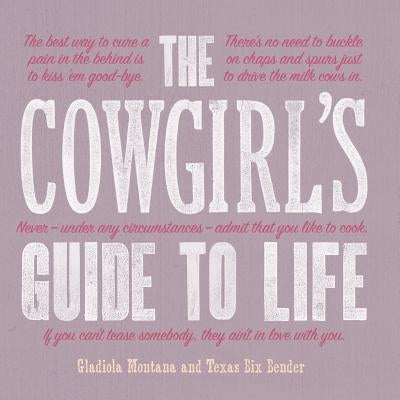 The Cowgirl's Guide to Life by Bender, Texas Bix