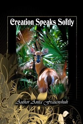 Creation Speaks Softly by Frauenshuh, Anita