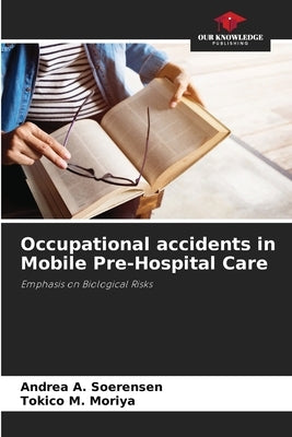 Occupational accidents in Mobile Pre-Hospital Care by A. Soerensen, Andrea