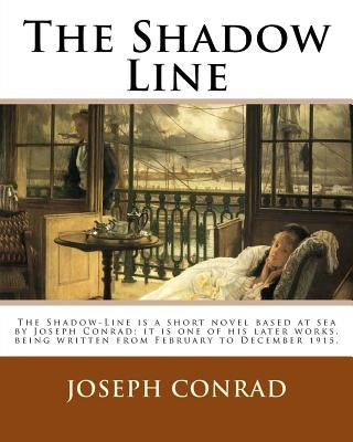 The Shadow Line. By: Joseph Conrad: The Shadow-Line is a short novel based at sea by Joseph Conrad; it is one of his later works, being wri by Conrad, Joseph