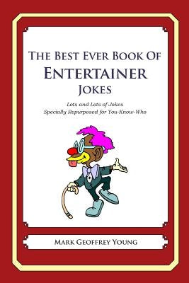 The Best Ever Book of Entertainer Jokes: Lots and Lots of Jokes Specially Repurposed for You-Know-Who by Young, Mark Geoffrey