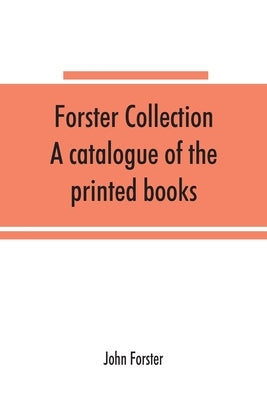 Forster collection. A catalogue of the printed books by Forster, John