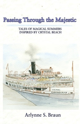 Passing Through the Majestic: Tales of Magical Summers Inspired by Crystal Beach by Braun, Arlynne S.