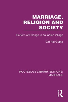 Marriage, Religion and Society: Pattern of Change in an Indian Village by Gupta, Giri Raj