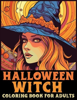 Halloween Witch Coloring Book for adults: Embrace the Enchanting World of Halloween Witches by Hendrickson, Carrie B.