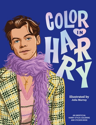Color in Harry: A Unofficial Harry Styles Coloring and Sticker Book by Murray, Julia
