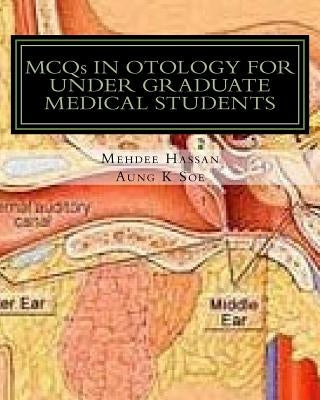 MCQs IN OTOLOGY FOR UNDER GRADUATE MEDICAL STUDENTS by Soe, Aung Kyaw