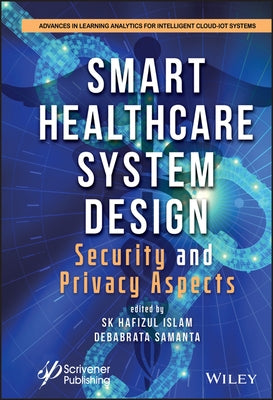 Smart Healthcare System Design: Security and Privacy Aspects by Islam, S. K. Hafizul