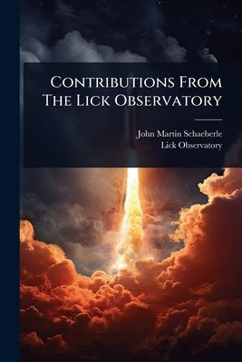 Contributions From The Lick Observatory by Schaeberle, John Martin