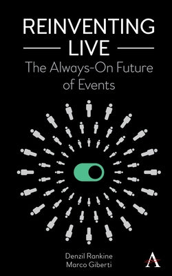 Reinventing Live: The Always-On Future of Events by Rankine, Denzil