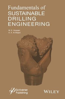 Fundamentals of Sustainable Drilling Engineering by Hossain, M. E.