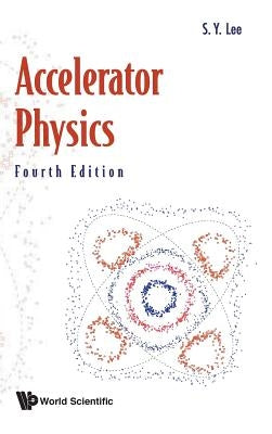 Accelerator Physics (Fourth Edition) by Lee, Shyh-Yuan