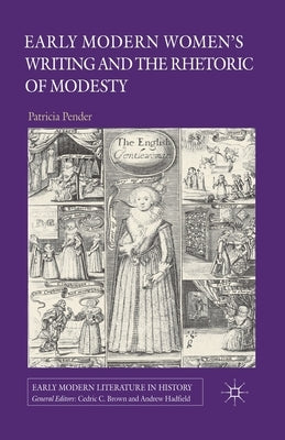 Early Modern Women's Writing and the Rhetoric of Modesty by Pender, P.