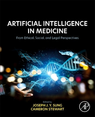 Artificial Intelligence in Medicine: From Ethical, Social, and Legal Perspectives by Sung, Joseph Jy