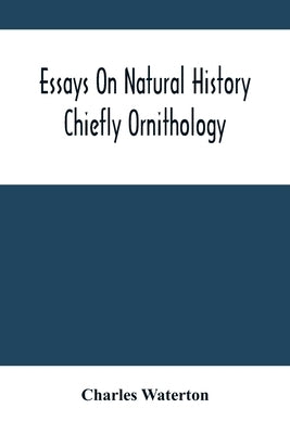 Essays On Natural History: Chiefly Ornithology by Waterton, Charles