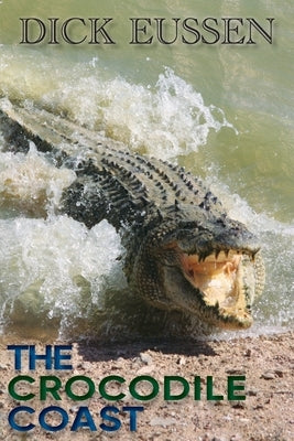 The Crocodile Coast by Eussen, Richard Dick