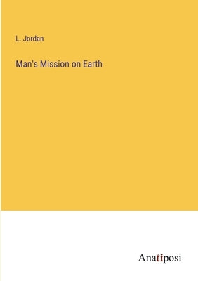 Man's Mission on Earth by Jordan, L.