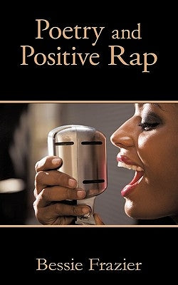 Poetry and Positive Rap by Frazier, Bessie