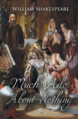 Much Ado About Nothing by Shakespeare, William