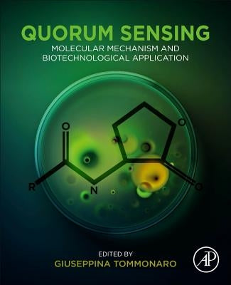 Quorum Sensing: Molecular Mechanism and Biotechnological Application by Tommonaro, Giuseppina