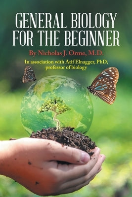 General Biology for the Beginner: In Association with Afif Elnagger, Phd, Professor of Biology by Orme, Nicholas J.