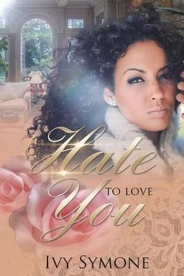 Hate To Love You by Symone, Ivy