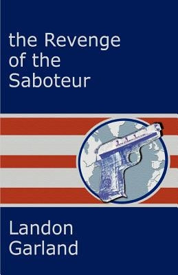 The Revenge of the Saboteur by Garland, Landon