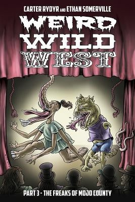 Weird Wild West Part 3: The Freaks of Mojo County by Rydyr, Carter