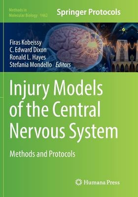 Injury Models of the Central Nervous System: Methods and Protocols by Kobeissy, Firas H.