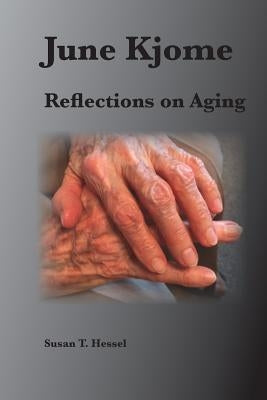June Kjome: Reflections on Aging by Hessel, Susan T.