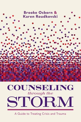 Counseling Through the Storm: A Guide to Treating Crisis and Trauma by Osborn, Brooke