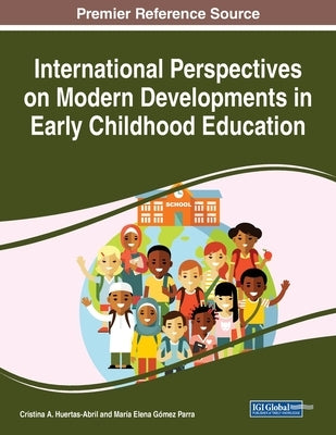 International Perspectives on Modern Developments in Early Childhood Education by Huertas-Abril, Cristina a.