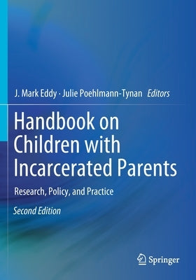 Handbook on Children with Incarcerated Parents: Research, Policy, and Practice by Eddy, J. Mark