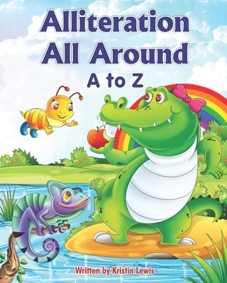 Alliteration All Around: A to Z by Lewis, Kristin