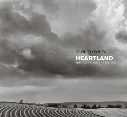 Heartland: The Plains and the Prairie by Plowden, David